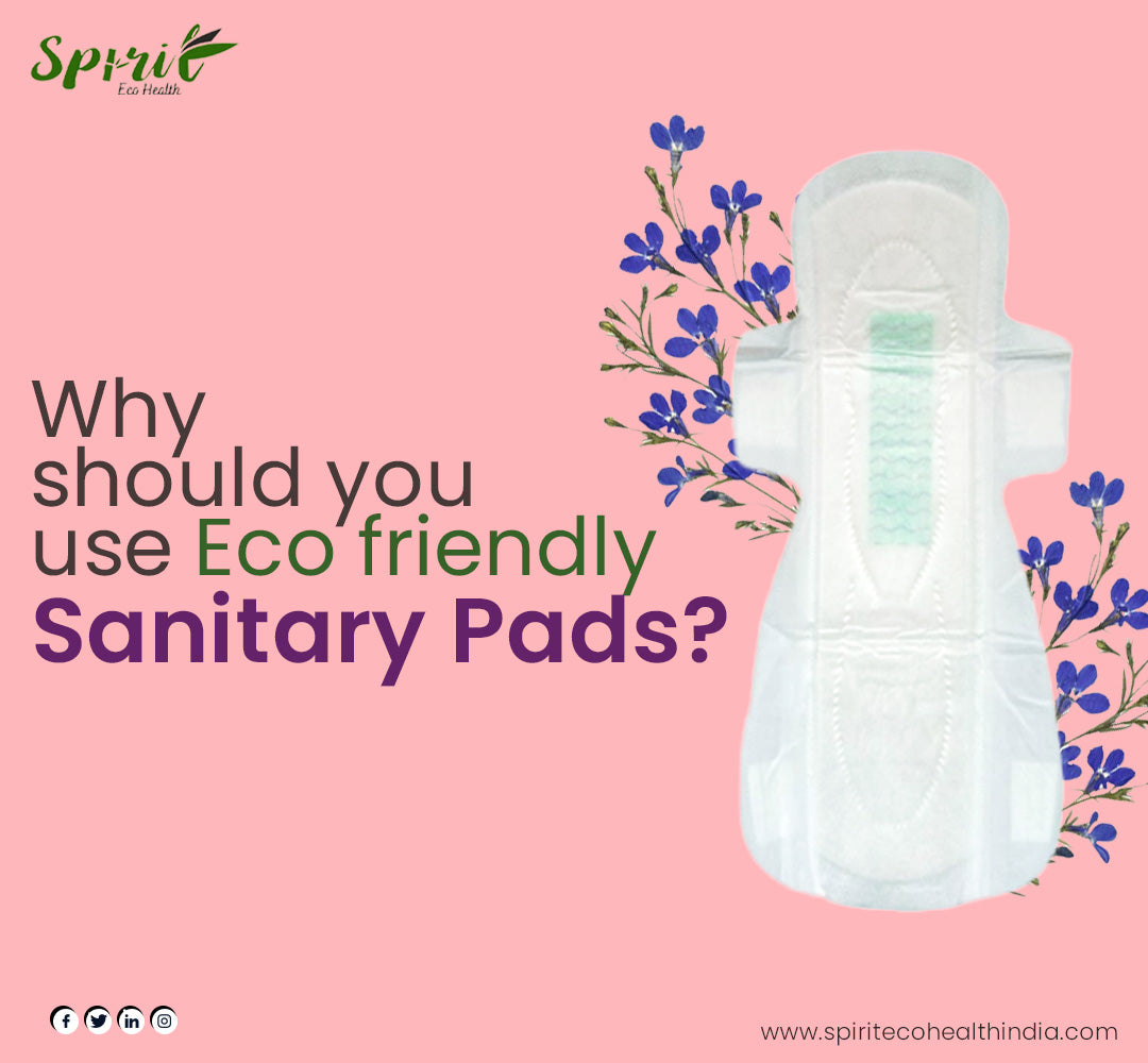 Why should you use Eco friendly Sanitary Pads? – Spirit Eco Health